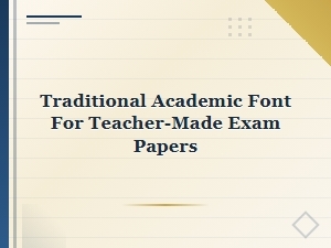 Traditional Academic Fonts for Teacher-Made Examinations