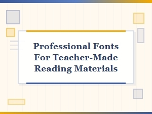 The Best Fonts for Teacher-Created Reading Materials