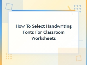 How to Choose Handwriting Fonts for Learning Worksheets